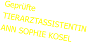 Geprfte TIERARZTASSISTENTIN  ANN SOPHIE KOSEL